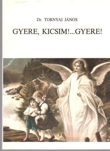 Dr.Tornyai Jnos - Gyere, kicsim!...Gyere!