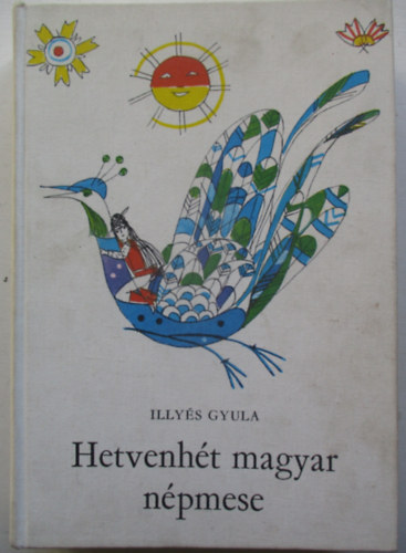 Illys Gyula - Hetvenht magyar npmese (Sznt Piroska rajzaival)