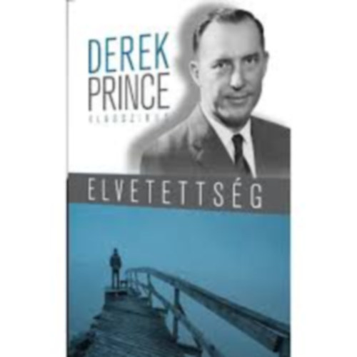 Derek Prince - Elvetettség - Tünetek, okok, gyógymód