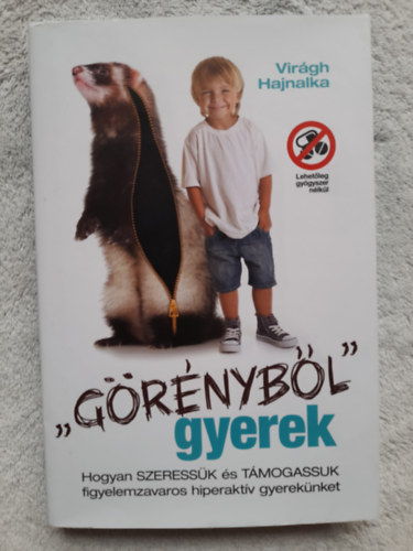 Virgh Hajnalka - "Grnybl" gyerek  Hogyan SZERESSK s TMOGASSUK figyelemzavaros hiperaktv gyereknket