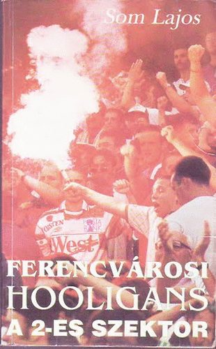 Som Lajos - Ferencv�rosi hooligans a 2-es szektor