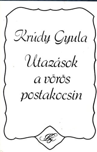 Krúdy Gyula - Utazások a vörös postakocsin I.