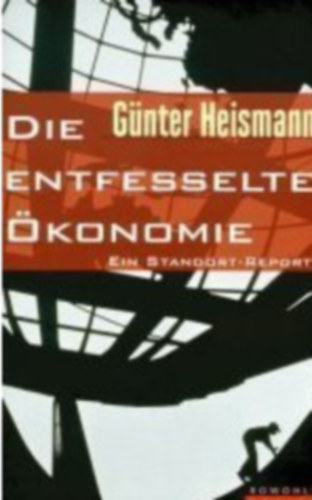 G�nter Heismann - Die entfesselte �konomie
