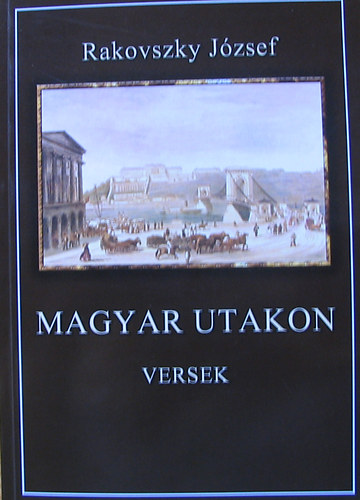 Rakovszky Jzsef - Magyar utakon - Versek