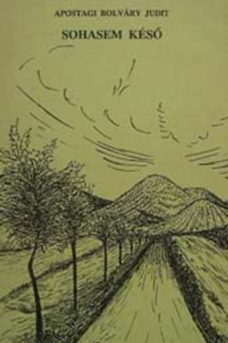 Apostagi Bolvry Judit - Sohasem ks Versek (1975-1990)