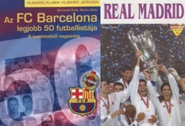 Dénes Tamás, Kormanik Zsolt, Moncz Attila - 2 db könyv világhírű spanyol futballklubokról: Az FC Barcelona legjobb 50 futballistája - A kezdetektől napjainkig (Új, bővített, átdolgozott kiadás) + Real Madrid