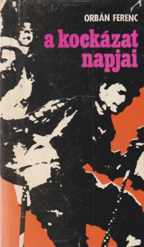Orb�n Ferenc - A kock�zat napjai