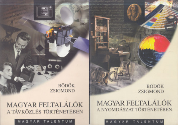 B�d�k Zsigmond - 2 db. Magyar Talentum sorozat: Magyar feltal�l�k a nyomd�szat t�rt�net�ben + Magyar feltal�l�k a t�vk�zl�s t�rt�net�ben