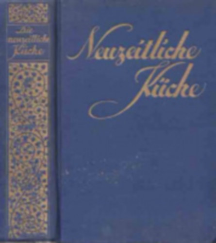 Küchenmeister Rudolf Zäch - Die neuzeitliche Küche. Ein praktischer Lehrkurs der Kochkunst und Ernährungskunde sowie der Diätküche. (gótbetűs)