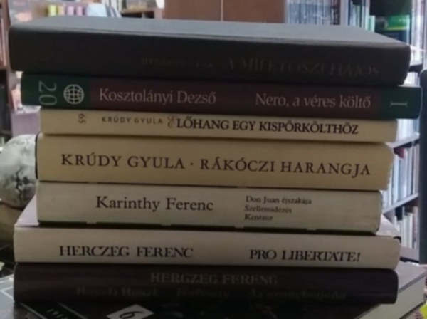 Heged�s G�za, Kosztol�nyi Dezs�, Kr�dy Gyula, Karinthy Ferenc, Herczeg Ferenc - 7 db-os K�NYVMENT� AJ�NLAT, magyar klasszikus szerz�k: Huszti Huszt- F�rfisz�v- Az aranyheged�+ Pro Libertate!+ Don Huan �jszak�ja- Szellemid�z�s+ Kentaur+ R�k�czi harangjai+ El�hang egy kisp�rk�lth�z+ Nero, a v�res k�lt�+ A mil�