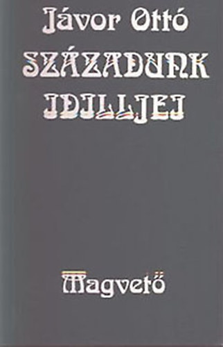 Jávor Ottó - Századunk idilljei