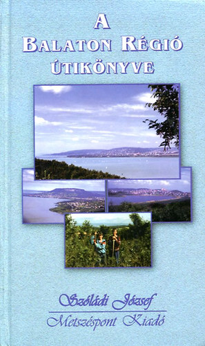 Szóládi József (szerk.) - A Balaton régió útikönyve