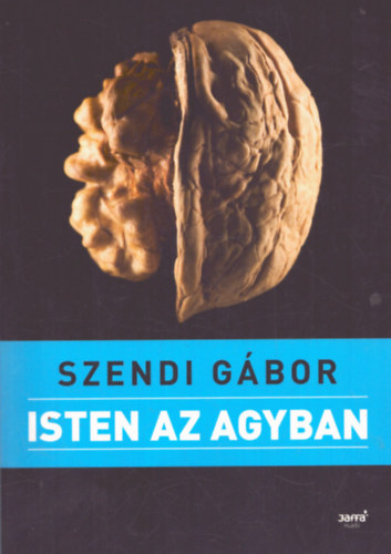 Szendi Gbor - Isten az agyban