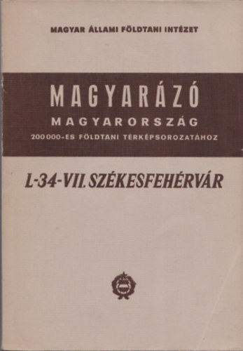 Brezsnyánszky Károly - Magyarázó Magyarország 200 000-es földtani térképsorozatához (L-34-VII. Székesfehérvár)