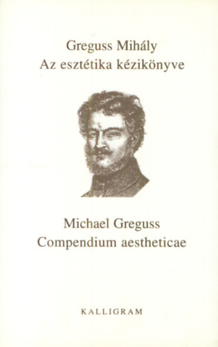 Greguss Mih�ly - Az eszt�tika k�zik�nyve - Compendium aestheticae