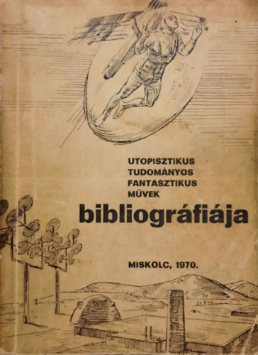 Miskolc - Tudom�nyos-fantasztikus, ut�pisztikus fantasztikus m�vek bibliogr�fi�j