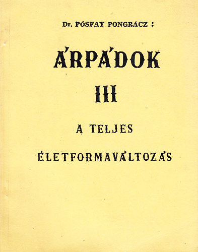 P�sfay Pongr�cz dr. - �rp�dok III. - A teljes �letformav�ltoz�s