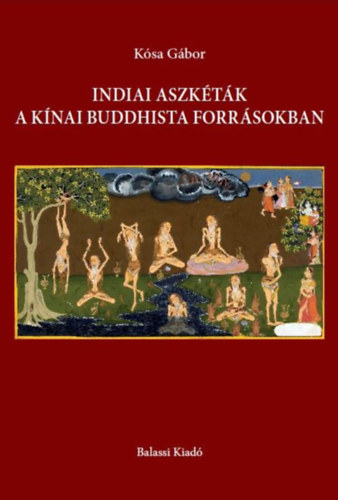 Kósa Gábor - Indiai aszkéták a kínai buddhista forrásokban