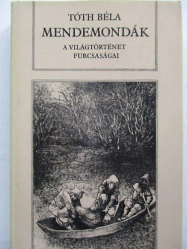 T�th B�la - Mendemond�k (A vil�gt�rt�net furcsas�gai)