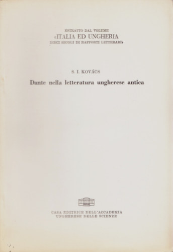 S. I. Kovács - Dante nella letteratura ungherese antica - Estratto dal volume Italia ed Ungheria dieci secoli di rapporti letterari.