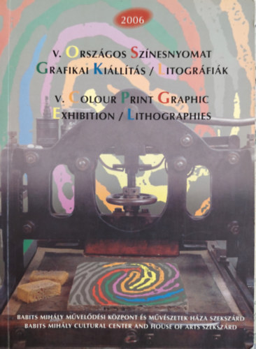 Magyar Grafikrt Alaptvny - V. Orszgos Sznesnyomat Grafikai Killts-Litogrfik 2006-kt nyelv/ang