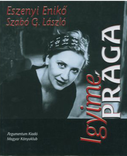 Eszenyi Enikő; Szabó G. László - Igyime Prága