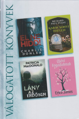Richard Paul Evans, Patricia MacDonald, Erica James Charlie Donlea - El ne hidd! - Karácsonyi idegen - Lány az erdőben - Újévi fogadalmak (Válogatott Könyvek)