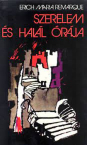 Erich Maria Remarque - Szerelem �s hal�l �r�ja