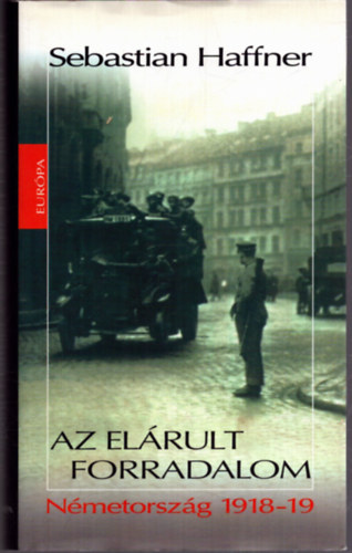 Sebastian Haffner - Az elrult forradalom - Nmetorszg 1918-19