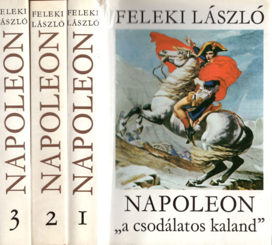 Feleki L�szl� - Napoleon "a csod�latos kaland" I-III.