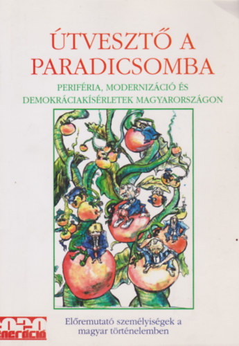 Farmasi J�zsef Balogh R�bert - �tveszt� a paradicsomba - Perif�ria, moderniz�ci� �s demokr�ciak�s�rletek Magyarorsz�gon