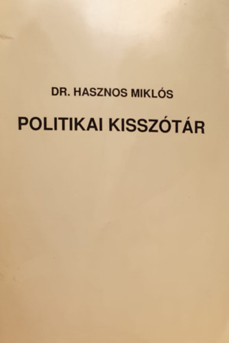 Dr. Hasznos Miklós - Politikai kisszótár