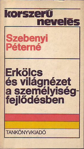 Szebenyi Péterné - Erkölcs és világnézet a személyiségfejlődésben