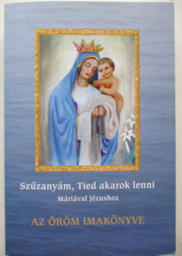 dr. Nehz Mrta Mirjam - Az rm imaknyve - Szzanym, Tied akarok lenni (Mrival Jzushoz)