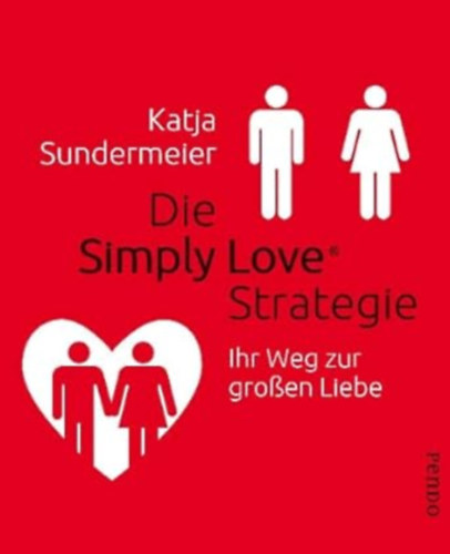 Katja Sundermeier - Die Simply Love Strategie: Ihr Weg zur großen Liebe