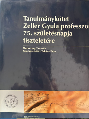 Takcs Bla - Tanulmnyktet Zeller Gyula professzor 75. szletsnapja tiszteletre