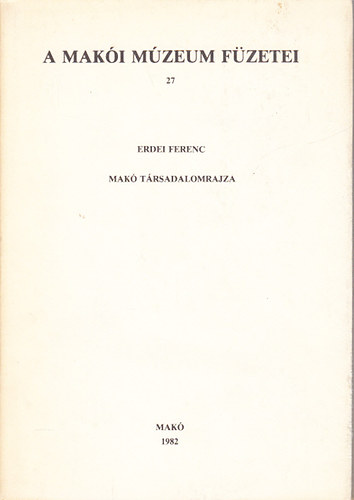 Erdei Ferenc - Mak� t�rsadalomrajza (A Mak�i M�zeum f�zetei 27)