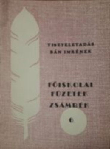 Fiskolai fzetek 6. - Zsmbk (Tiszteletads Bn Imrnek)