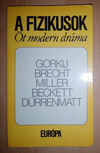 Bertolt Brecht - Friedrich Dürrenmatt - Arthur Miller - Samuel Beckett - Makszim Gorkij - A fizikusok (Öt modern dráma) Éjjeli menedékhely, Kurázsi mama és gyermekei, Az ügynök halála, Godot-ra várva, A fizikusok