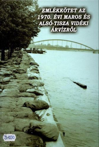 Berta Tibor; Biernacki Karol  (szerk.) - Emlkktet az 1970. vi Maros s Als-Tisza vidki rvzrl (Tanulmnyok Csongrd megye trtnetbl XXXVIII.)