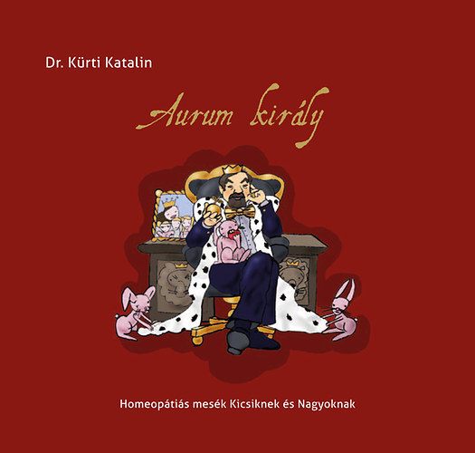 Dr. Kürti Katalin - Aurum király - Homeopátiás mesék kicsiknek és nagyoknak