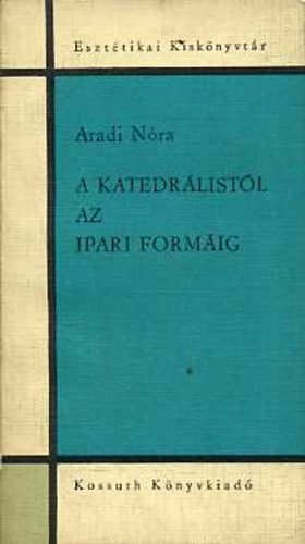 Aradi Nóra - A katedrálistól az ipari formáig