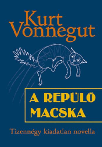 Kurt Vonnegut - A repl macska - Tizenngy kiadatlan novella