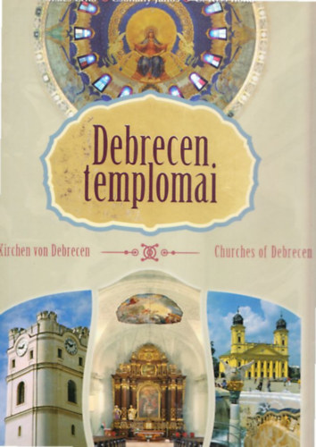 Csohny Jnos, C. Kiss Ilona Szcs Ern - Debrecen templomai (tbbnyelv)