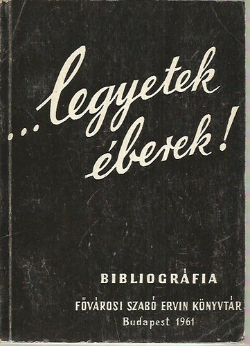 "Legyetek �berek!" - Antifasiszta m�vek aj�nl� bibliogr�fi�ja