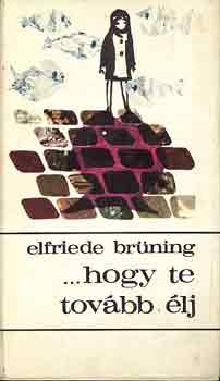 Elfride Br�ning - ...hogy te tov�bb �lj