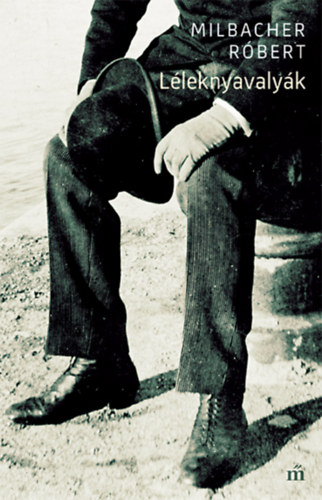 Milbacher Róbert - Léleknyavalyák