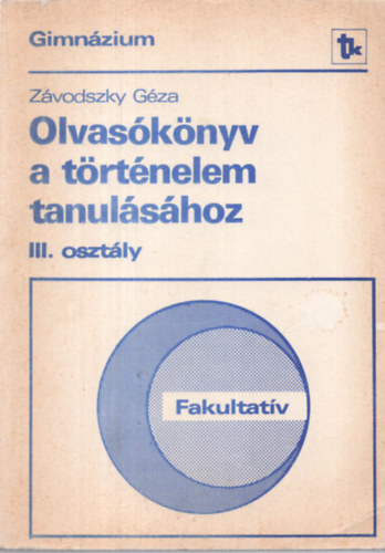 Dr. Zvodszky Gza - Olvasknyv a trtnelem tanulshoz Fakultatv/Gimnzium III. osztly