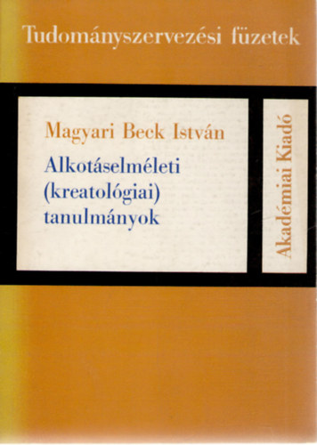 Magyari Beck Istv�n - Alkot�selm�leti (kreatol�giai) tanulm�nyok