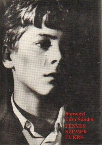 Somogyi Tóth Sándor - Fényes szemek tükre